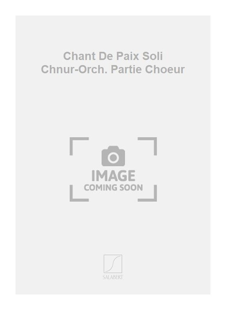 Chant De Paix Soli Chnur-Orch. Partie Choeur